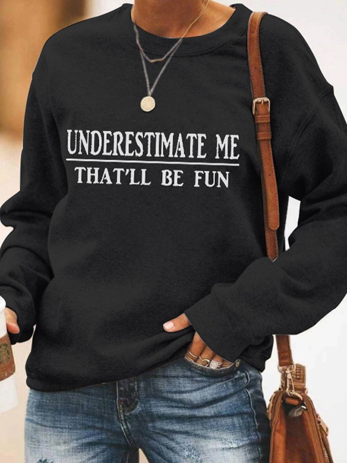 Underestimate Me That'll Be Fun Sweatshirt | roselinlin
