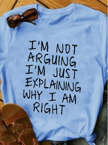 I'm Not Arguing I M Explaining Why I M Right T-shirt