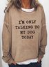 I'm Only Talking To My Dog Today Women long sleeve Sweatshirt